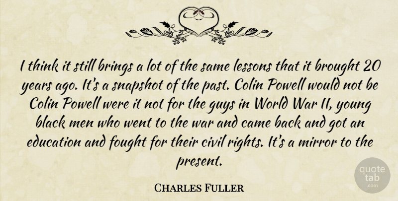 Charles Fuller Quote About Black, Brings, Brought, Came, Civil: I Think It Still Brings...