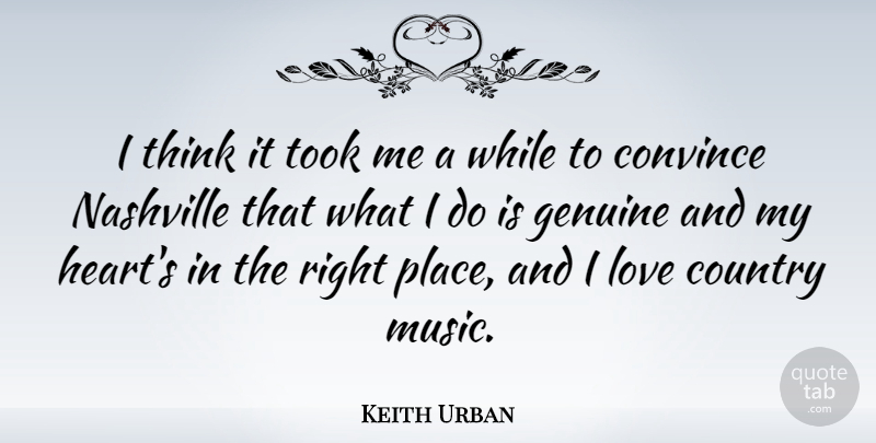 Keith Urban Quote About Country, Heart, Thinking: I Think It Took Me...