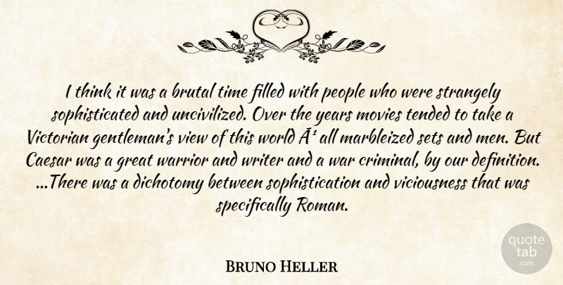 Bruno Heller Quote About Brutal, Caesar, Dichotomy, Filled, Great: I Think It Was A...