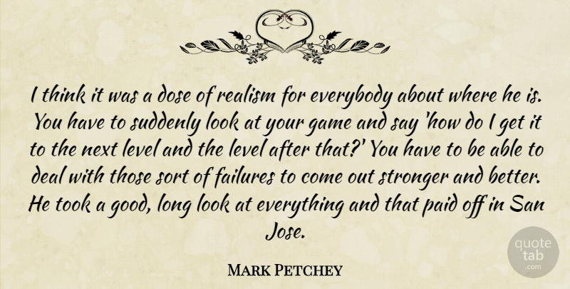 Mark Petchey Quote About Deal, Dose, Everybody, Failures, Game: I Think It Was A...