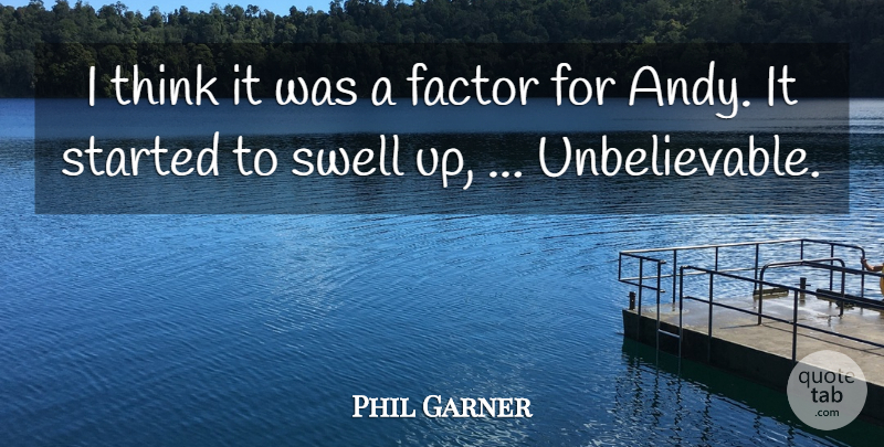 Phil Garner Quote About Factor: I Think It Was A...