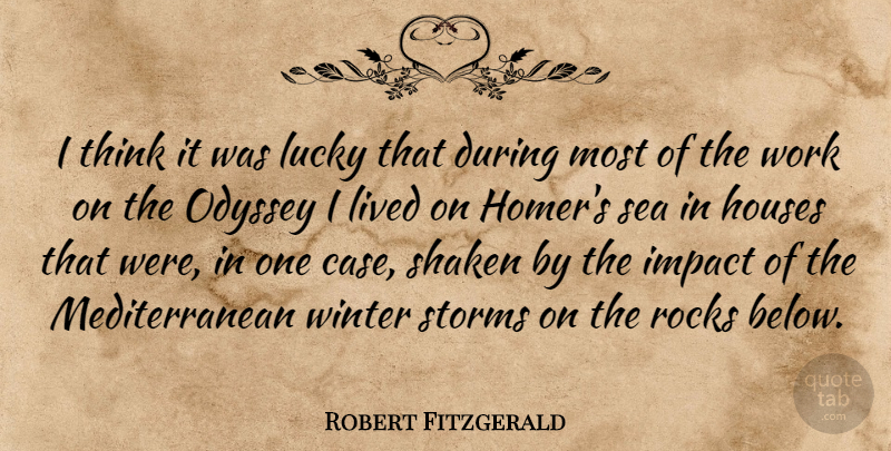 Robert Fitzgerald Quote About Winter, Thinking, Rocks: I Think It Was Lucky...