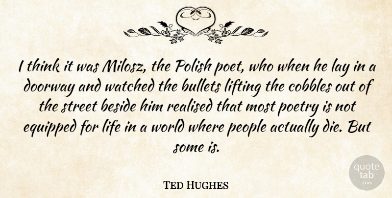 Ted Hughes Quote About Thinking, People, World: I Think It Was Milosz...