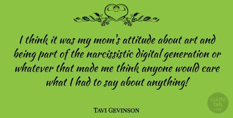 Tavi Gevinson Quote About Mom, Art, Attitude: I Think It Was My...