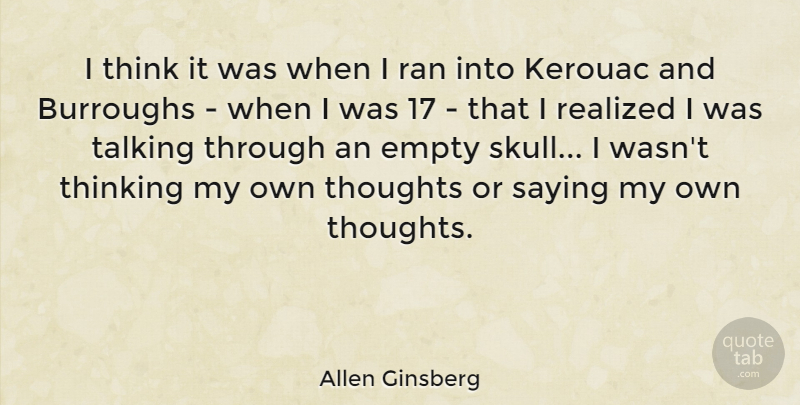 Allen Ginsberg Quote About Thinking, Talking, Skulls: I Think It Was When...