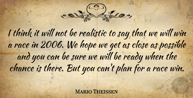 Mario Theissen Quote About Chance, Close, Hope, Plan, Possible: I Think It Will Not...