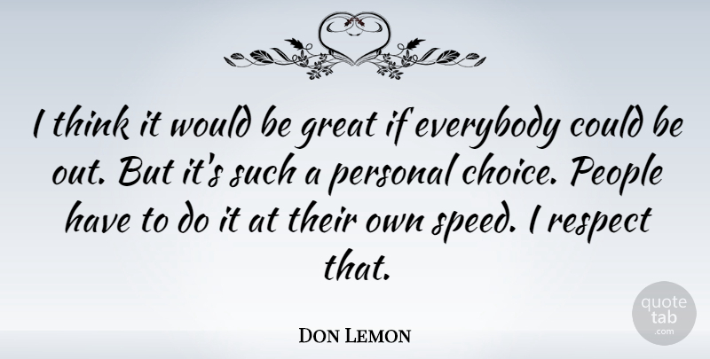 Don Lemon Quote About Everybody, Great, People, Personal, Respect: I Think It Would Be...