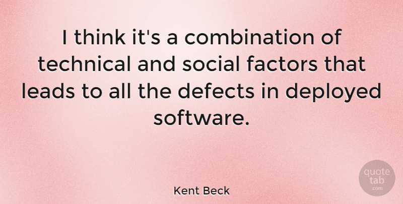 Kent Beck Quote About Defects, Deployed, Factors, Leads: I Think Its A Combination...