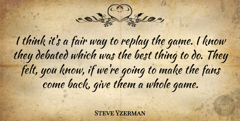 Steve Yzerman Quote About Best, Debated, Fair, Fans, Replay: I Think Its A Fair...