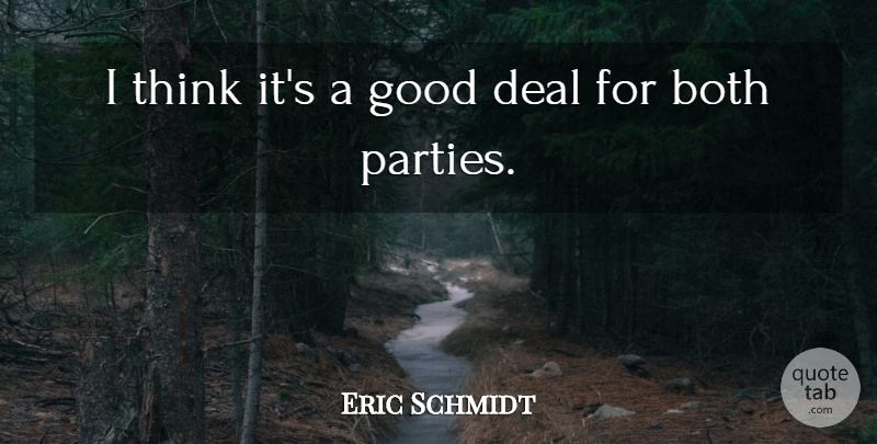 Eric Schmidt Quote About Both, Deal, Good: I Think Its A Good...