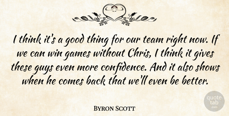 Byron Scott Quote About Games, Gives, Good, Guys, Shows: I Think Its A Good...