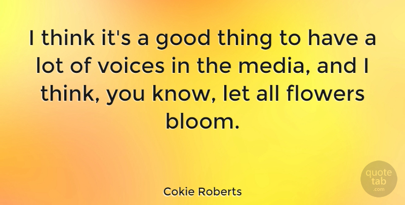 Cokie Roberts Quote About Good, Voices: I Think Its A Good...