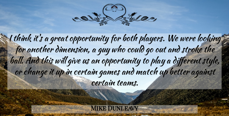 Mike Dunleavy Quote About Against, Both, Certain, Change, Games: I Think Its A Great...