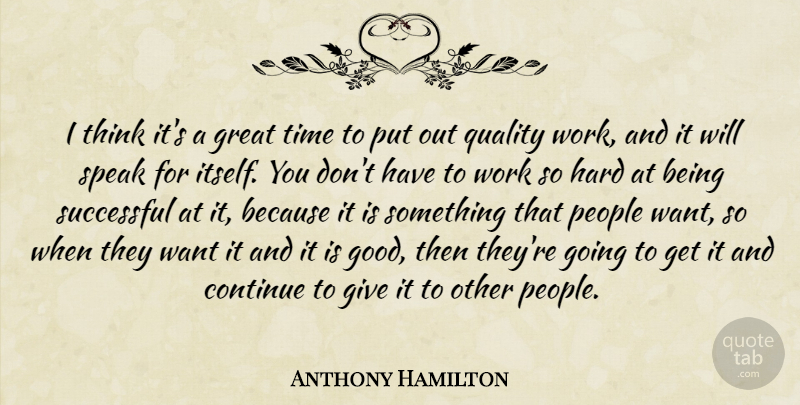 Anthony Hamilton Quote About Continue, Good, Great, Hard, People: I Think Its A Great...