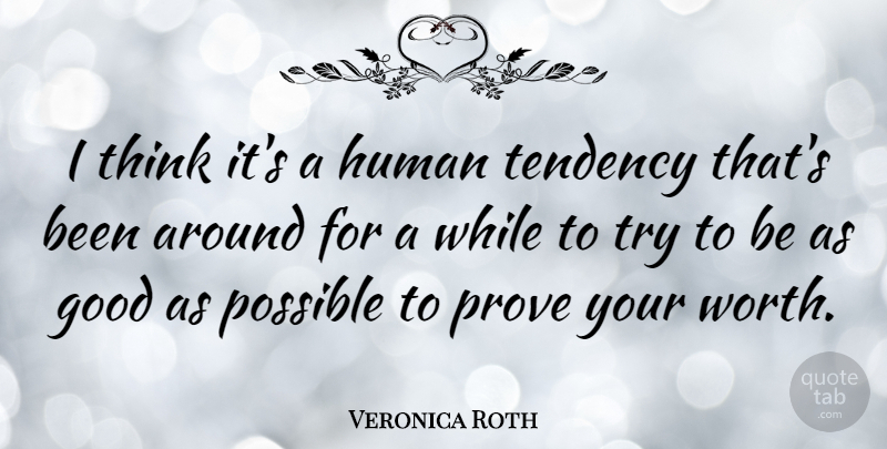 Veronica Roth Quote About Thinking, Trying, Tendencies: I Think Its A Human...
