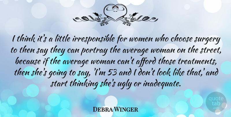 Debra Winger Quote About Afford, Average, Choose, Portray, Start: I Think Its A Little...