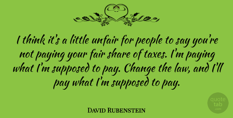 David Rubenstein Quote About Thinking, Law, People: I Think Its A Little...
