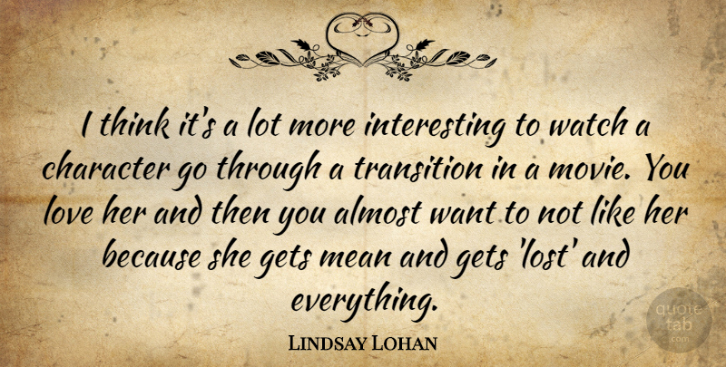 Lindsay Lohan Quote About Character, Mean, Thinking: I Think Its A Lot...