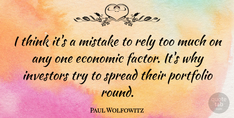 Paul Wolfowitz Quote About Mistake, Thinking, Trying: I Think Its A Mistake...