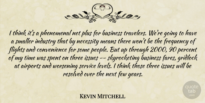 Kevin Mitchell Quote About Business, Few, Flights, Frequency, Industry: I Think Its A Phenomenal...