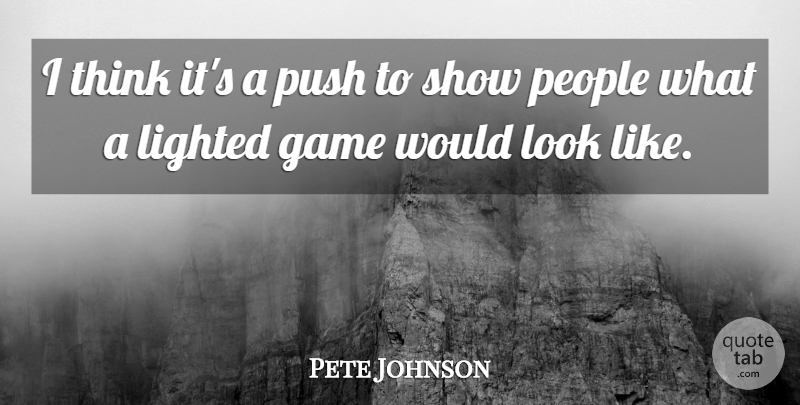 Pete Johnson Quote About Game, People, Push: I Think Its A Push...