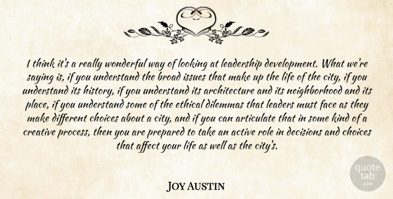 Joy Austin Quote About Active, Affect, Architecture, Articulate, Broad: I Think Its A Really...