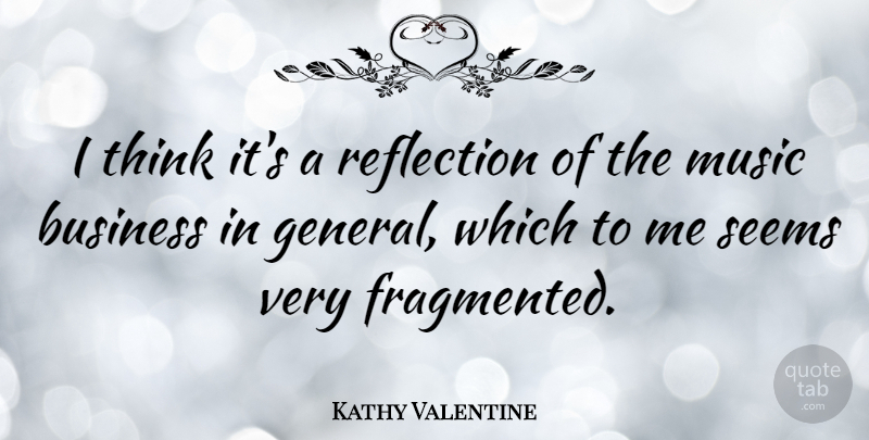 Kathy Valentine Quote About Valentines Day, Thinking, Reflection: I Think Its A Reflection...
