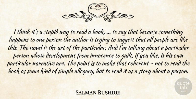 Salman Rushdie Quote About Art, Author, Book, Coherent, Happens: I Think Its A Stupid...