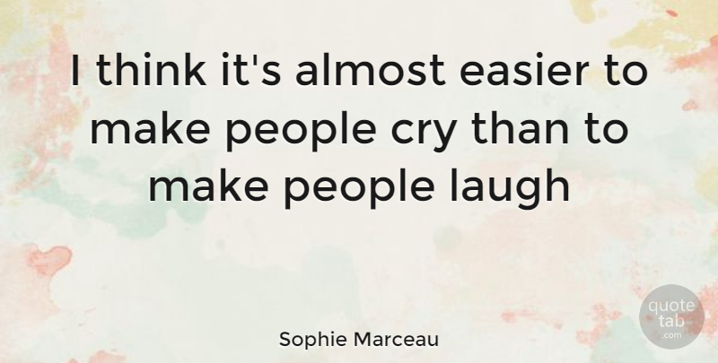 Sophie Marceau Quote About Thinking, People, Laughing: I Think Its Almost Easier...