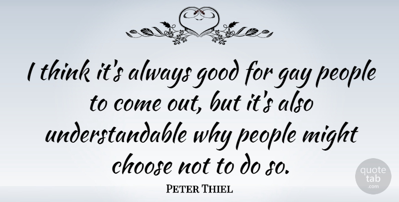 Peter Thiel Quote About Good, Might, People: I Think Its Always Good...