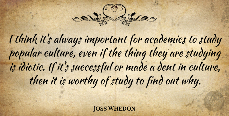 Joss Whedon Quote About Successful, Thinking, Important: I Think Its Always Important...
