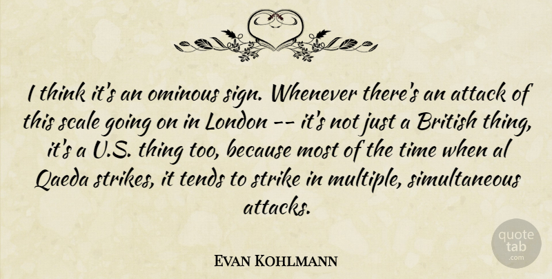 Evan Kohlmann Quote About Attack, British, London, Ominous, Qaeda: I Think Its An Ominous...