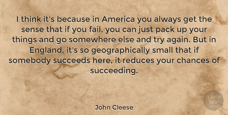 John Cleese Quote About Thinking, Somewhere Else, America: I Think Its Because In...