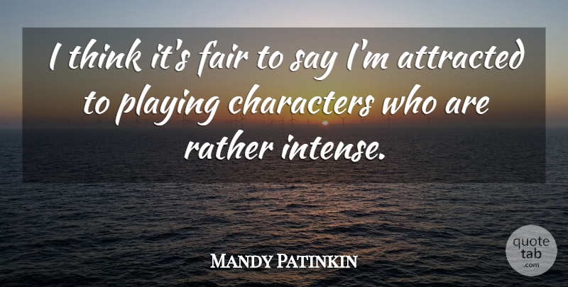 Mandy Patinkin Quote About Character, Thinking, Intense: I Think Its Fair To...