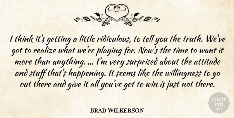 Brad Wilkerson Quote About Attitude, Playing, Realize, Seems, Stuff: I Think Its Getting A...