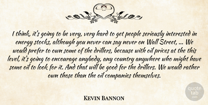 Kevin Bannon Quote About Although, Anywhere, Companies, Country, Encourage: I Think Its Going To...