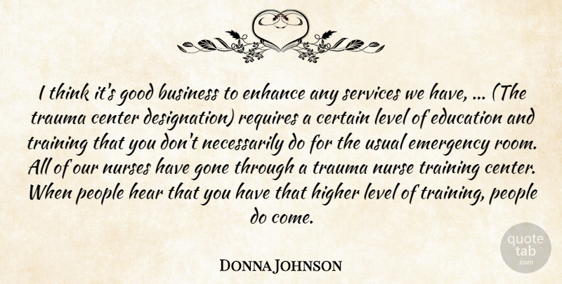 Donna Johnson Quote About Business, Center, Certain, Education, Emergency: I Think Its Good Business...