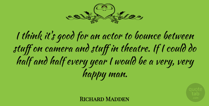 Richard Madden Quote About Bounce, Camera, Good, Half, Stuff: I Think Its Good For...