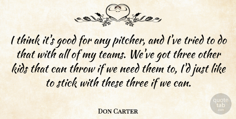 Don Carter Quote About Good, Kids, Stick, Three, Throw: I Think Its Good For...