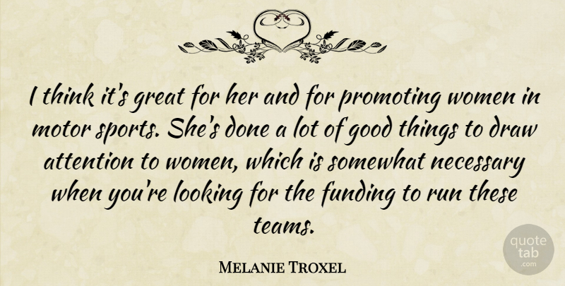 Melanie Troxel Quote About Attention, Draw, Funding, Good, Great: I Think Its Great For...