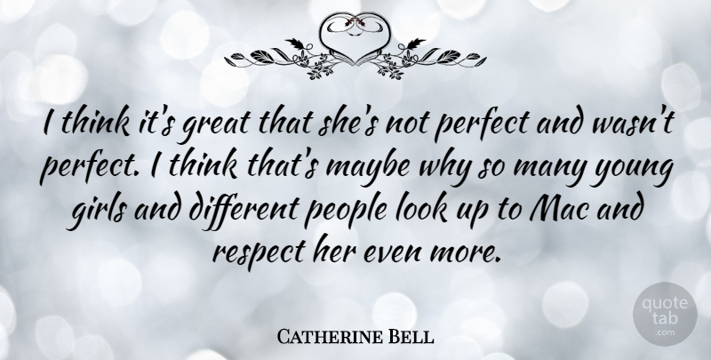 Catherine Bell Quote About Girl, Respect, Thinking: I Think Its Great That...