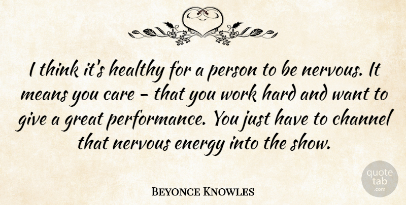 Beyonce Knowles Quote About Mean, Hard Work, Thinking: I Think Its Healthy For...