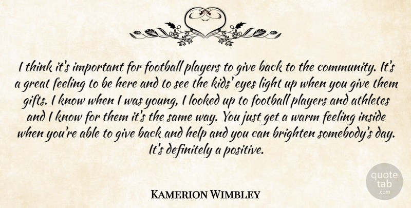Kamerion Wimbley Quote About Athletes, Brighten, Definitely, Eyes, Feeling: I Think Its Important For...
