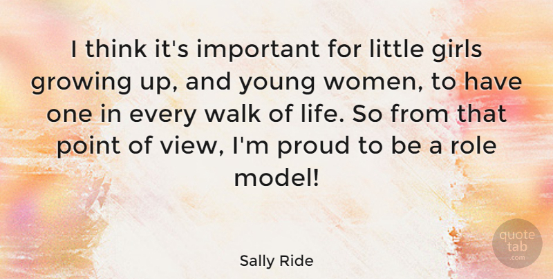 Sally Ride Quote About Girl, Growing Up, Thinking: I Think Its Important For...