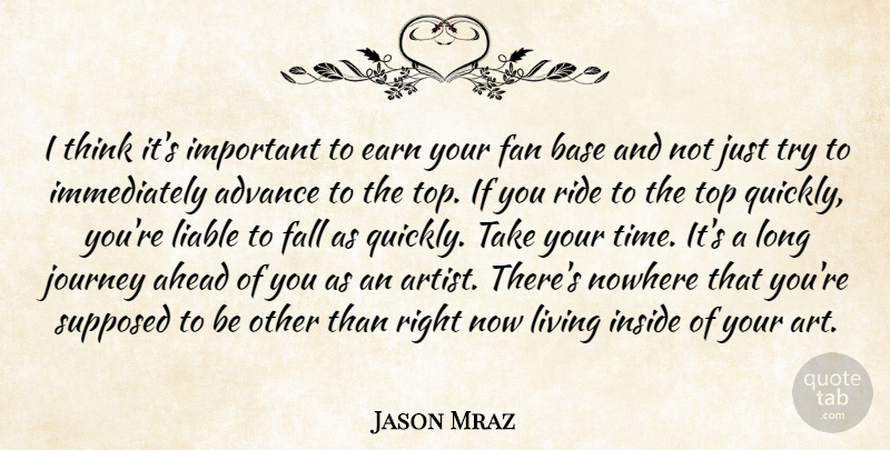 Jason Mraz Quote About Advance, Ahead, Art, Base, Earn: I Think Its Important To...