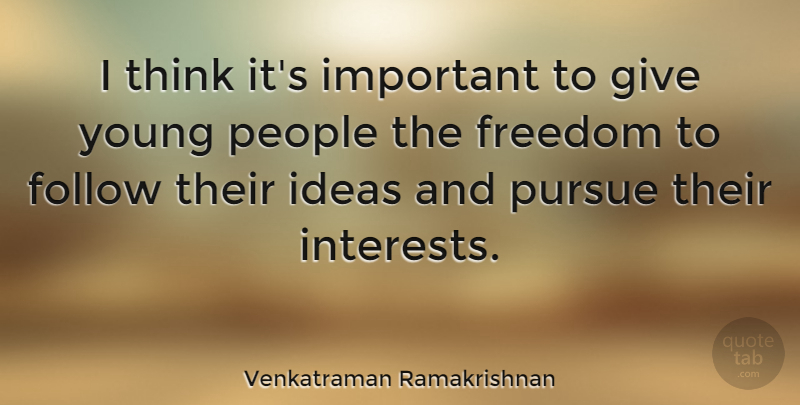 Venkatraman Ramakrishnan Quote About Freedom, People, Pursue: I Think Its Important To...