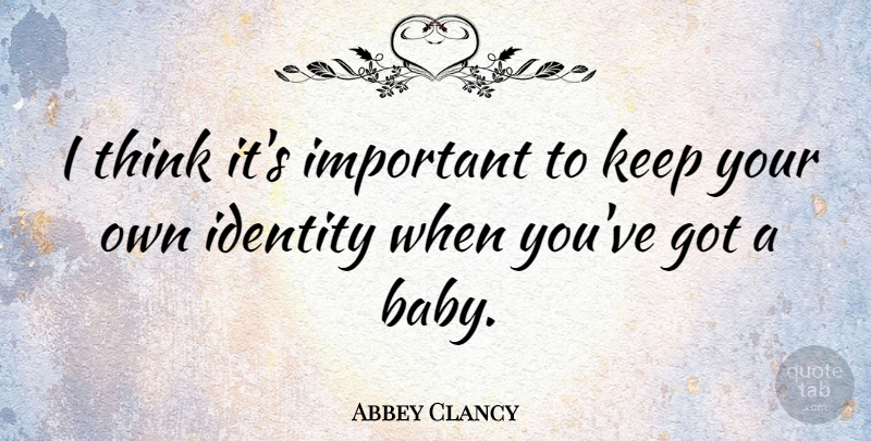 Abbey Clancy Quote About undefined: I Think Its Important To...