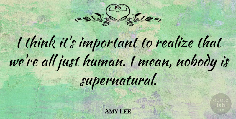 Amy Lee Quote About Mean, Thinking, Important: I Think Its Important To...