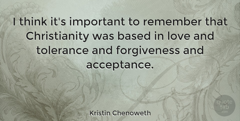 Kristin Chenoweth Quote About Acceptance, Thinking, Tolerance: I Think Its Important To...
