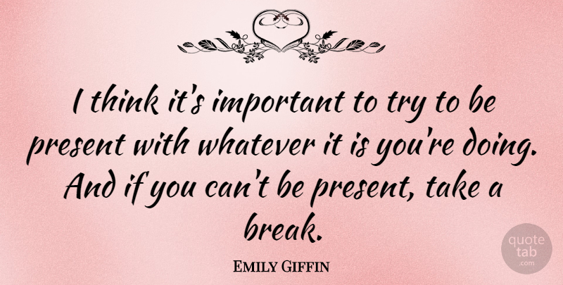 Emily Giffin Quote About Thinking, Trying, Important: I Think Its Important To...